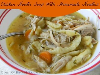 Chicken Noodle Soup With Homemade Noodles | Queen Of The Red Double Wide